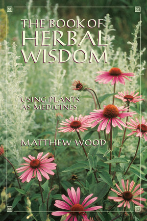 The Book of Herbal Wisdom by Matthew Wood