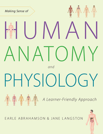 Making Sense of Human Anatomy and Physiology by Earle Abrahamson and Jane Langston