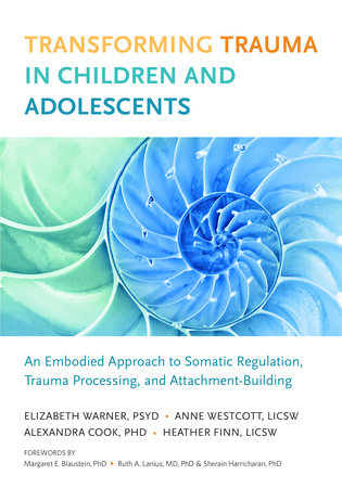 Transforming Trauma in Children and Adolescents by Elizabeth Warner, Heather Finn, Anne Westcott and Alexandra Cook