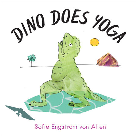 Dino Does Yoga by Sofie Engström von Alten