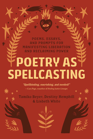 Poetry as Spellcasting by Tamiko Beyer, Destiny Hemphill and Lisbeth White