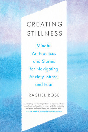 Creating Stillness by Rachel Rose