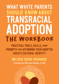 What White Parents Should Know about Transracial Adoption: The Workbook