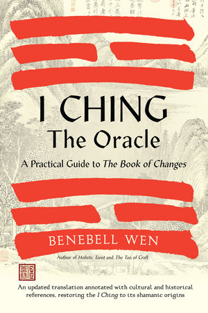 I Ching, the Oracle by Benebell Wen