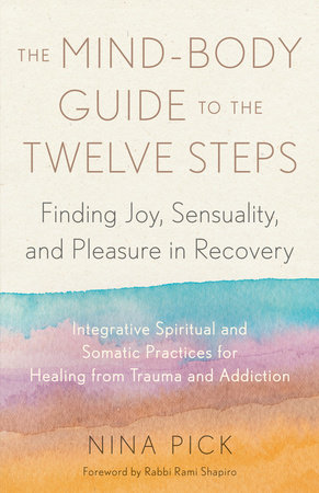 The Mind-Body Guide to the Twelve Steps by Nina Pick