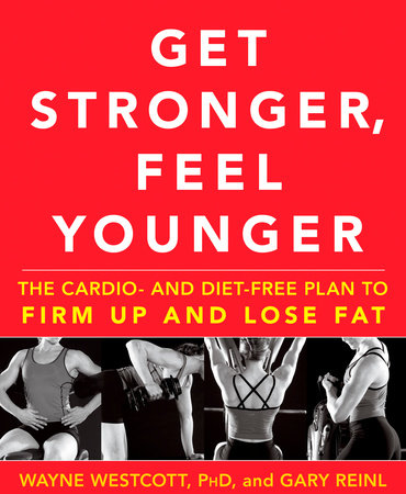 Get Stronger, Feel Younger by Wayne Westcott and Gary Reinl