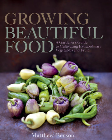 Growing Beautiful Food by Matthew Benson