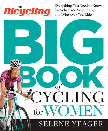 The Bicycling Big Book of Cycling for Women by Selene Yeager and Editors of Bicycling Magazine