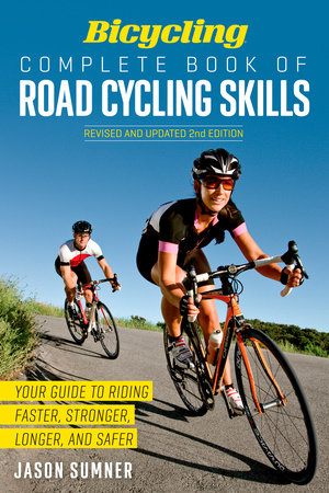 Bicycling Complete Book of Road Cycling Skills by Jason Sumner and Editors of Bicycling Magazine