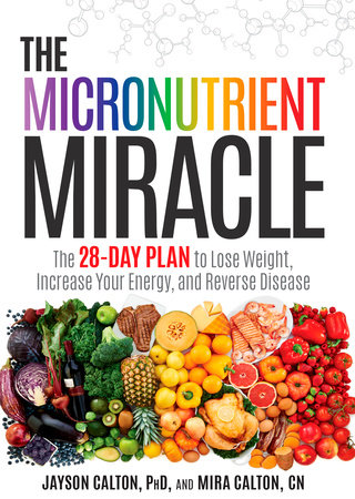 The Micronutrient Miracle by Jayson Calton, PhD and Mira Calton, CN