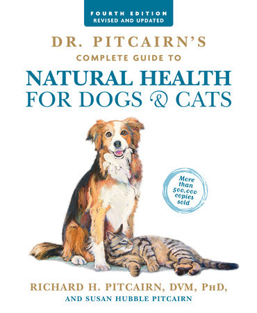 Dr. Pitcairn's Complete Guide to Natural Health for Dogs & Cats (4th Edition) by Richard H. Pitcairn and Susan Hubble Pitcairn