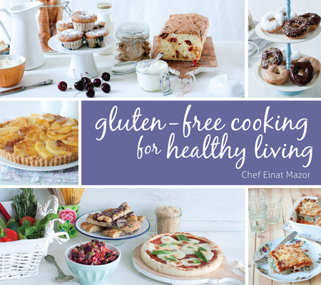 Gluten-Free Cooking for Healthy Living by Chef Einat Mazor