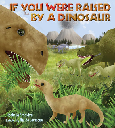 If You Were Raised by a Dinosaur by Isabella Brooklyn