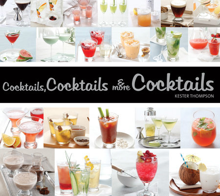 Cocktails, Cocktails & More Cocktails by Kester Thompson