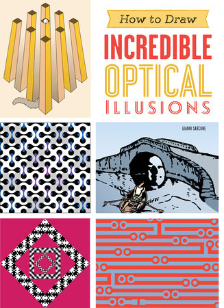 How to Draw Incredible Optical Illusions by Gianni Sarcone
