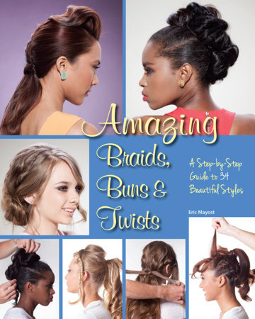 Amazing Braids, Buns & Twists by Eric Mayost