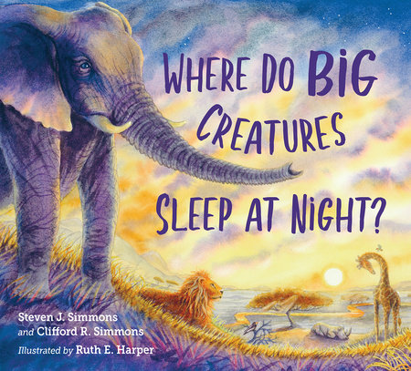 Where Do Big Creatures Sleep at Night? by Steven J. Simmons and Clifford R. Simmons