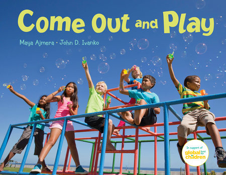 Come Out and Play by Maya Ajmera and John D. Ivanko