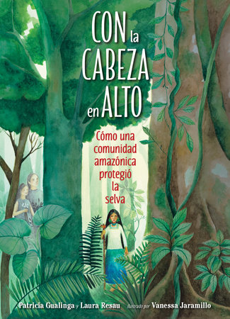 Con la cabeza en alto by Patricia Gualinga and Laura Resau