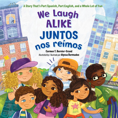 We Laugh Alike / Juntos nos reímos by Carmen T. Bernier-Grand