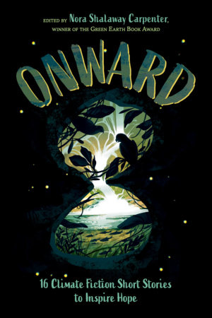 Onward by Erin Entrada Kelly, Gloria Muñoz, Jeff Zenter, Karina Iceberg, Padma Venkatraman, Aleese Lin, Anuradha D. Rajurkar, Xelena González, Aya de León, M. Garcia Peña, Kim Johnson, Sarah Aronson, Heather Dean Brewer and Rin Chupeco