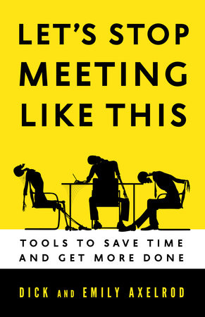 Let's Stop Meeting Like This by Dick Axelrod and Emily Axelrod