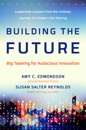 Building the Future by Amy Edmondson and Susan Salter Reynolds