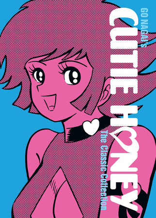 Cutie Honey: The Classic Collection by Go Nagai