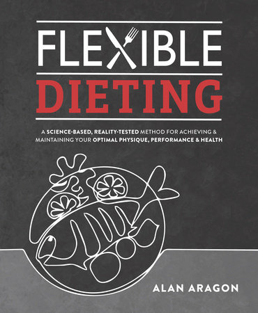 Flexible Dieting by Alan Aragon