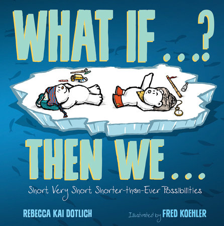 What If . . . ? Then We . . . by Rebecca Kai Dotlich