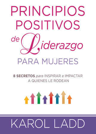 Principios positivos del liderazgo mujeres / Positive Leadership Principles for Women by Karol Ladd