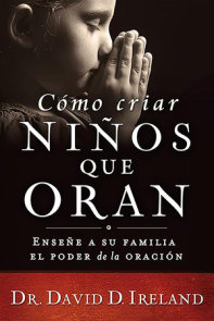 Cómo criar niños que oran / Raising a Child Who Prays