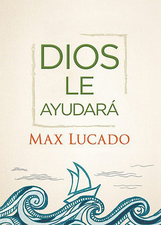 Dios le ayudará / Gold Will Carry You Through by Max Lucado
