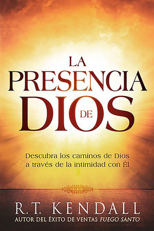 La presencia de Dios / The Presence of God by R. T. Kendall