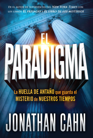 El paradigma: La huella del antaño que guarda el misterio de nuestros tiempos / The Paradigm: The Ancient Blueprint That Holds the Mystery of Our Times by Jonathan Cahn