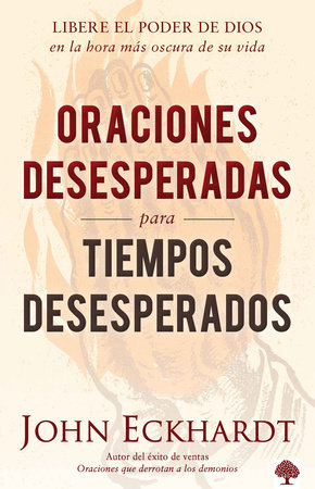 Oraciones desesperadas para tiempos desesperados / Desperate Prayers for Despera te Times by John Eckhardt