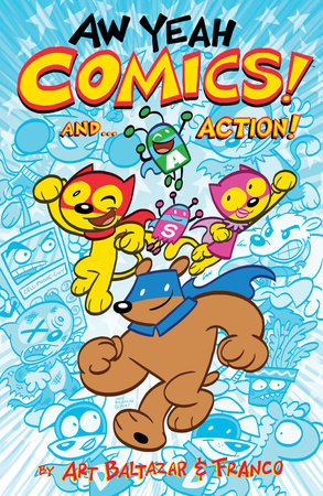 Aw Yeah Comics! And... Action! V 1 by Art Baltazar