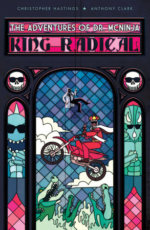 Adventures of Dr. McNinja, The: King Radical by Christopher Hastings