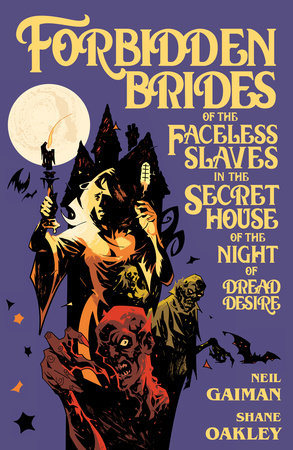 Neil Gaiman's Forbidden Brides of the Faceless Slaves in the Secret House of theNight of Dread Desire by Neil Gaiman