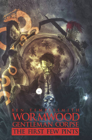 Wormwood, Gentleman Corpse: The First Few Pints by Ben Templesmith