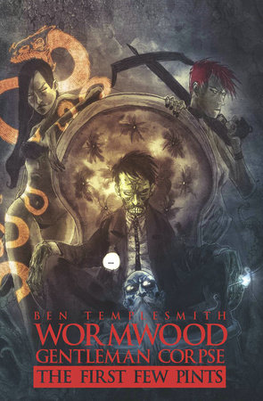 Wormwood, Gentleman Corpse: The First Few Pints by Ben Templesmith