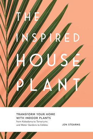 Inspired Houseplant Jen Stearns: 9781632174949 | PenguinRandomHouse.com:
