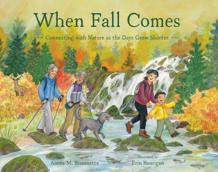 When Fall Comes by Aimée M. Bissonette; Illustrated by Erin Hourigan