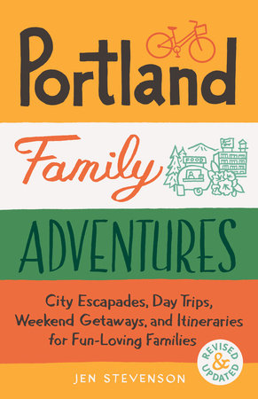 Portland Family Adventures (Second Edition) by Jen Stevenson