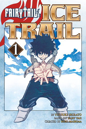 FAIRY TAIL Ice Trail 1 by Hiro Mashima and Yuusuke Shirato