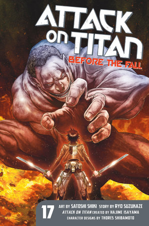 Attack on Titan: Before the Fall 17 by Original concept by Hajime Isayama; Story by Ryo Suzukaze; Art by Satoshi Shiki