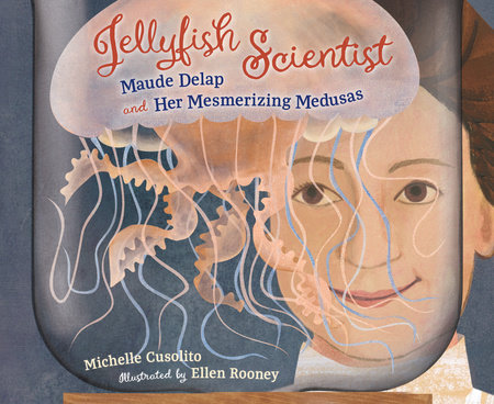 Jellyfish Scientist by Michelle Cusolito