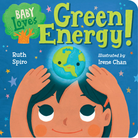 Baby Loves Green Energy! by Ruth Spiro (Author); Irene Chan (Illustrator)