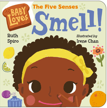 Baby Loves the Five Senses: Smell! by Ruth Spiro