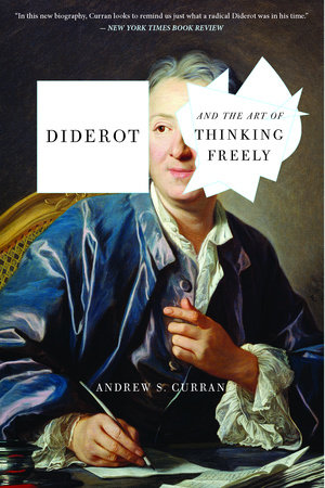 Diderot and the Art of Thinking Freely by Andrew S. Curran